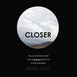 Closer (AUS) : White Heat